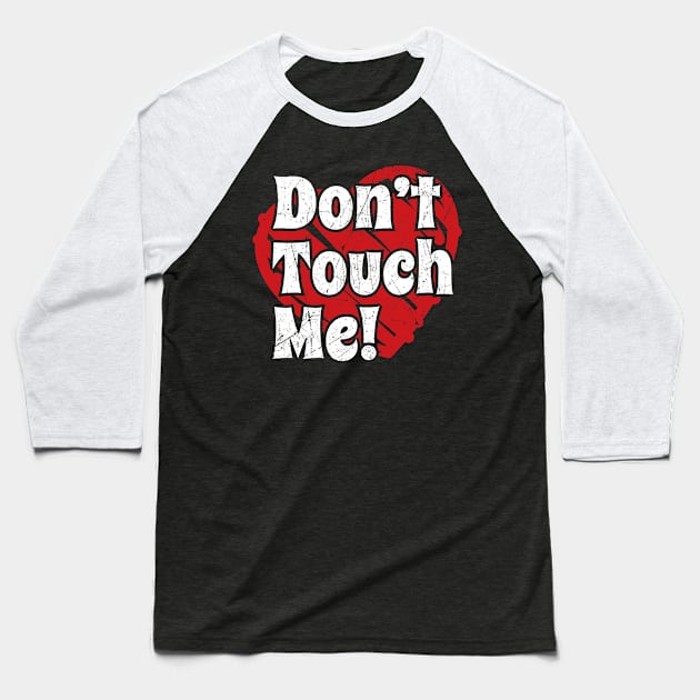 Anti Valentines Day - Don’t Touch Me Baseball T-Shirt by GosokanKelambu